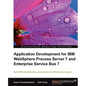 Application Development for IBM Websphere Process Server 7 and Enterprise Service Bus 7 - Paperback