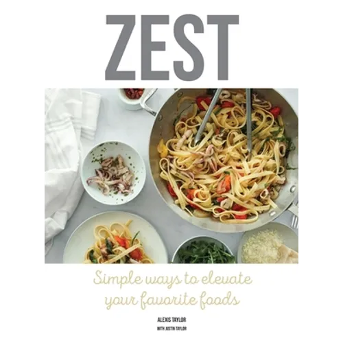 Zest: Simple ways to elevate your favorite foods - Hardcover