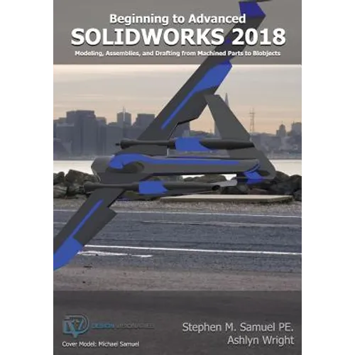 SolidWorks 2018: Modeling, Drafting and Assemblies from Machined Parts to Blobjec - Paperback