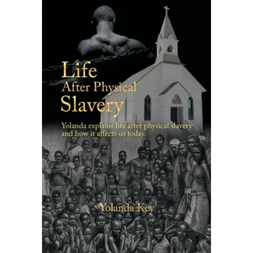 Life After Physical Slavery: Yolanda Explains Life After Physical Slavery and How It Affects Us Today. - Paperback