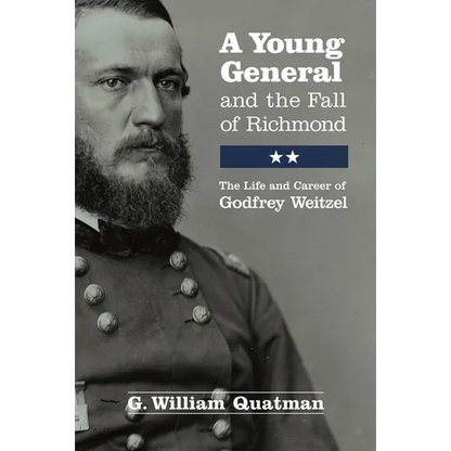 A Young General and the Fall of Richmond: The Life and Career of Godfrey Weitzel - Paperback
