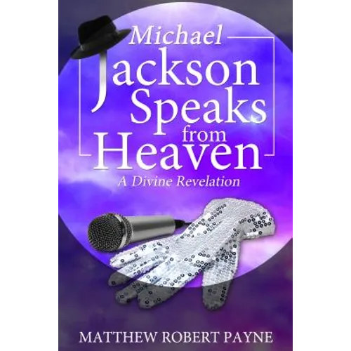 Michael Jackson Speaks from Heaven: A Divine Revelation - Paperback