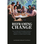 Reframing Change: How to Deal with Workplace Dynamics, Influence Others, and Bring People Together to Initiate Positive Change - Hardcover