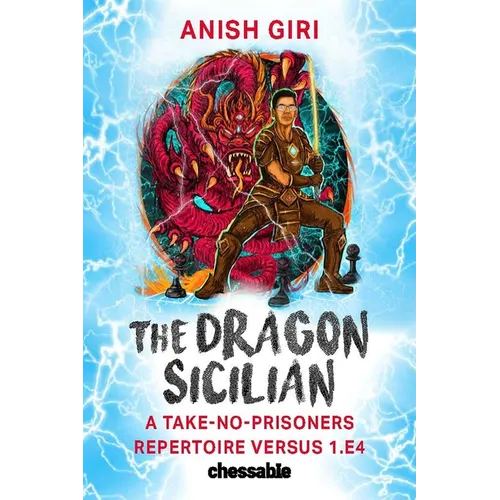 The Dragon Sicilian: A Take-No-Prisoners Repertoire Versus 1.E4 - Hardcover
