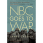 NBC Goes to War: The Diary of Radio Correspondent James Cassidy from London to the Bulge - Hardcover