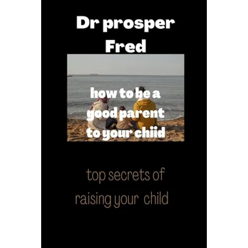How to be a good parent to your child: Children reflect good parenting skills - Paperback
