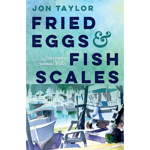 Fried Eggs and Fish Scales: Tales from a Sointula Troller - Paperback
