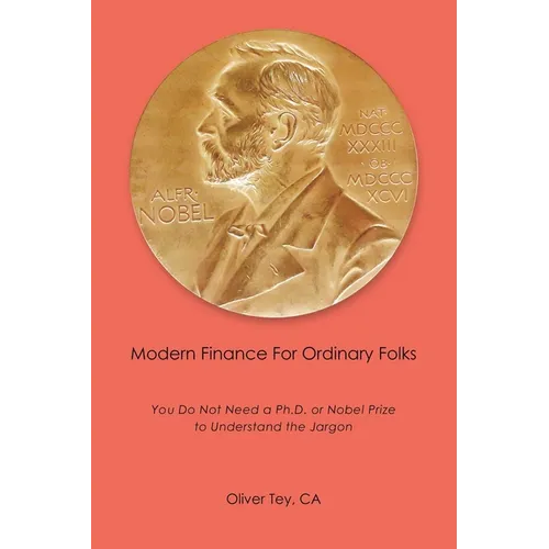 Modern Finance For Ordinary Folks: You Do Not Need A Ph.D Or Nobel Prize To Understand The Jargon - Paperback