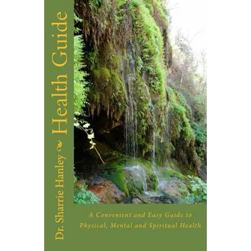 Health Guide: A Convenient and Easy Guide to Physical, Mental and Spiritual Health - Paperback