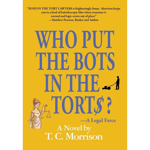 Who Put the Bots in the Tort$?-A Legal Farce - Hardcover