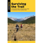 Surviving the Trail: Five Essential Skills to Prepare Every Hiker for Adventure's Most Common Perils - Paperback