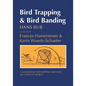 Bird Trapping and Bird Banding: A Handbook for Trapping Methods All over the World - Hardcover