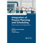 Integration of Process Planning and Scheduling: Approaches and Algorithms - Paperback