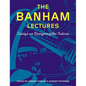 The Banham Lectures: Essays on Designing the Future - Hardcover