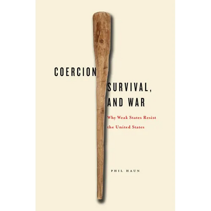 Coercion, Survival, and War: Why Weak States Resist the United States - Hardcover