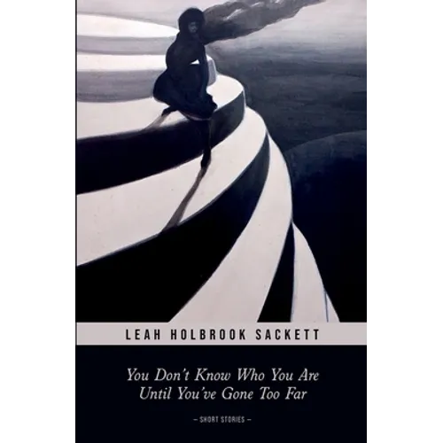 You Don't Know Who You Are until You've Gone Too Far: Short Stories - Paperback