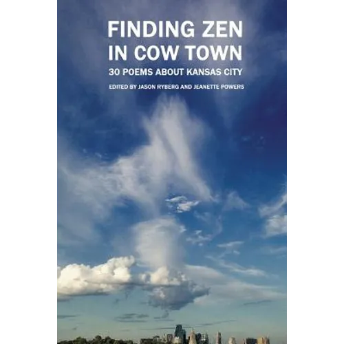 Finding Zen In Cow Town: 30 Poems About Kansas City - Paperback