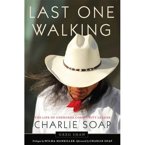 Last One Walking: The Life of Cherokee Community Leader Charlie Soap - Hardcover
