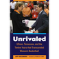 Unrivaled: Uconn, Tennessee, and the Twelve Years That Transcended Women's Basketball - Hardcover
