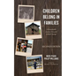 Children Belong in Families, Second Edition: A Remarkable Journey Towards Global Change - Hardcover