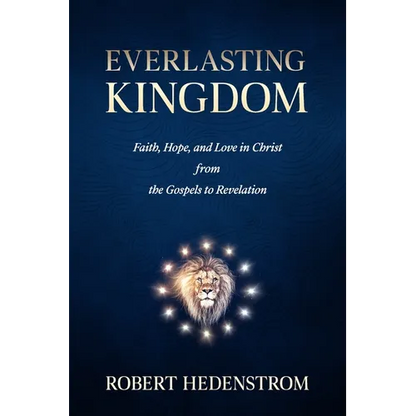 Everlasting Kingdom: Faith, Hope, and Love in Christ from the Gospels to Revelation - Paperback