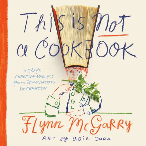 This Is Not a Cookbook: A Chef's Creative Process from Imagination to Creation - Hardcover
