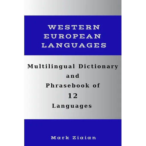 Multilingual Dictionary and Phrasebook of 12 Western European Languages: Over 1500 Words and Phrases in English, German, Dutch, Swedish, Danish, Norwe - Paperback