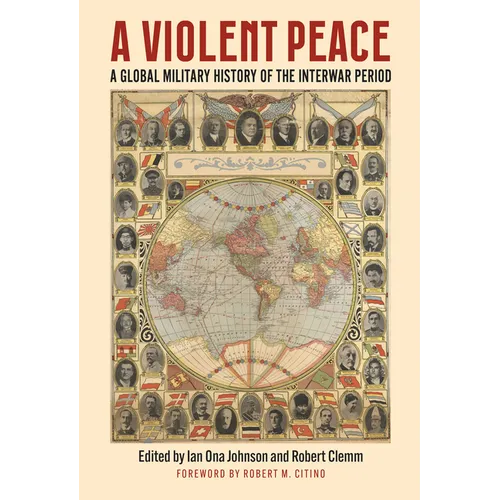A Violent Peace: A Global Military History of the Interwar Period - Hardcover