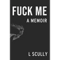 Fuck Me: A Memoir - Paperback