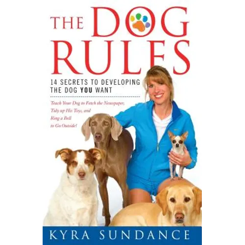 The Dog Rules: 14 Secrets to Developing the Dog You Want - Paperback