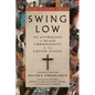 Swing Low, Volume 2: An Anthology of Black Christianity in the United States - Hardcover