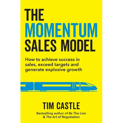 The Momentum Sales Model: How to achieve success in sales, exceed targets and generate explosive growth - Paperback
