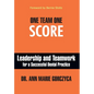 One Team One Score: Leadership and Teamwork for a Successful Dental Practice - Hardcover