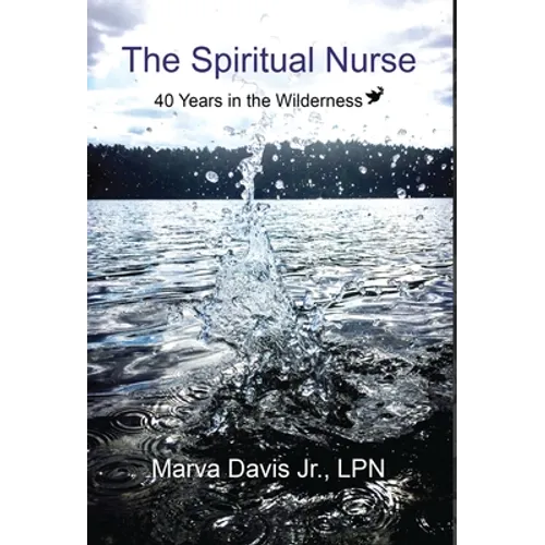 The Spiritual Nurse: 40 Years in the wilderness - Hardcover