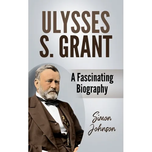 Ulysses S. Grant: A Fascinating Biography - Paperback