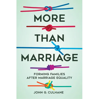 More Than Marriage: Forming Families After Marriage Equality - Paperback