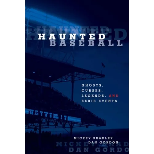 Haunted Baseball: Ghosts, Curses, Legends, And Eerie Events - Paperback