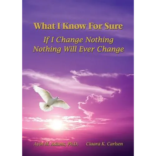 What I Know For Sure: If I Change Nothing, Nothing Will Ever Change - Paperback