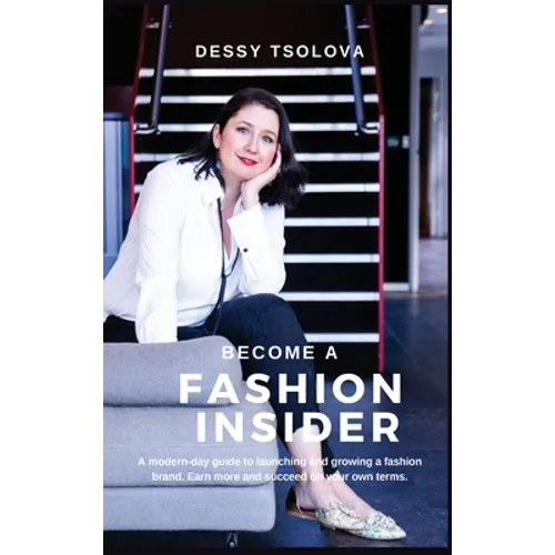 Become a Fashion Insider: A modern-day guide to launching and growing a fashion brand - Hardcover
