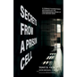 Secrets from a Prison Cell: A Convict's Eyewitness Accounts of the Dehumanizing Drama of Life Behind Bars - Paperback