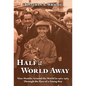 Half A World Away: Nine Months Around the World in 1962-1963 Through the Eyes of a Young Boy - Paperback