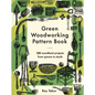 Green Woodworking Pattern Book: 300 Woodland Projects from Spoons to Stools - Hardcover