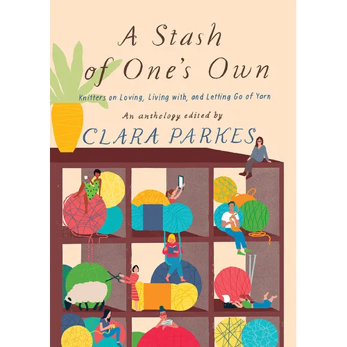 A Stash of One's Own: Knitters on Loving, Living With, and Letting Go of Yarn - Paperback