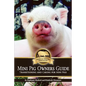 Mini Pig Owners Guide: Transitioning and Caring for Mini Pigs - Paperback
