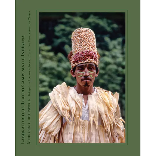 Lourdes Grobet: The Laboratorio de Teatro Campesino E Indígena: Half a Century of History - Paperback