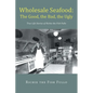 Wholesale Seafood: The Good, the Bad, the Ugly: True Life Stories of Richie the Fish Fullo - Paperback
