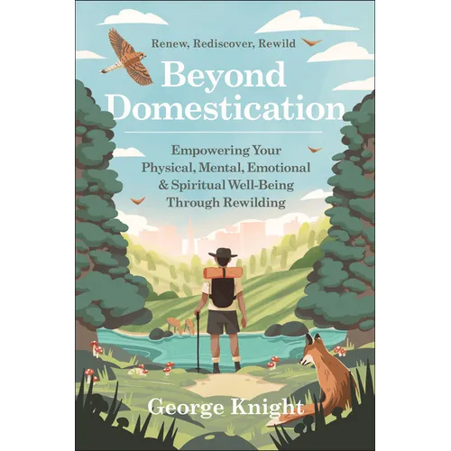 Beyond Domestication: Empowering Your Physical, Mental, Emotional & Spiritual Well-Being Through Rewilding - Paperback
