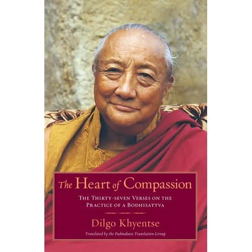 The Heart of Compassion: The Thirty-Seven Verses on the Practice of a Bodhisattva - Paperback
