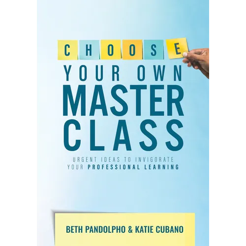 Choose Your Own Master Class: Urgent Ideas to Invigorate Your Professional Learning (Be the Master of Your Own Professional Learning with This Essenti - Paperback