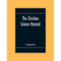 The Christian Science Hymnal: With Seven Hymns Written By The Reverend Mary Baker Eddy - Paperback
